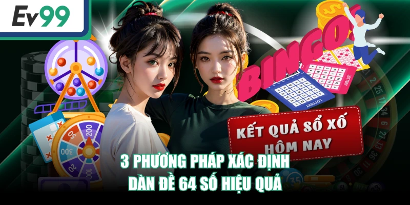 Dàn Đề 64 Số: Ưu-Nhược Điểm Và Phương Pháp Nuôi Hiệu Quả 4 3 phương pháp xác định dàn đề 64 số hiệu quả