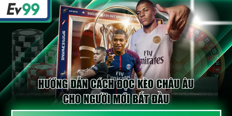 Hướng Dẫn Cách Đọc Kèo Châu Âu Cho Người Mới Bắt Đầu 1 Hướng Dẫn Cách Đọc Kèo Châu Âu Cho Người Mới Bắt Đầu
