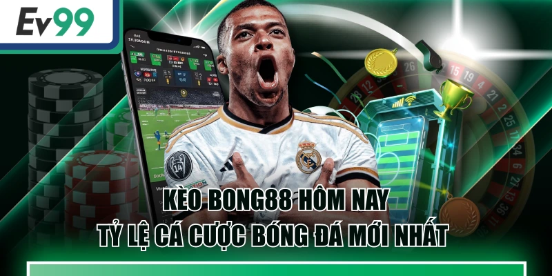 Kèo Bong88 Hôm Nay - Tỷ Lệ Cá Cược Bóng Đá Mới Nhất 1 Kèo Bong88 Hôm Nay - Tỷ Lệ Cá Cược Bóng Đá Mới Nhất
