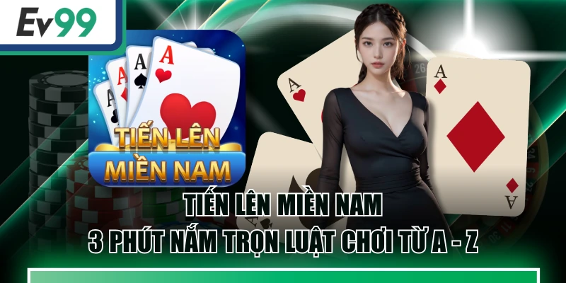 Tiến Lên Miền Nam - 3 Phút Nắm Trọn Luật Chơi Từ A - Z 8 Tiến Lên Miền Nam - 3 Phút Nắm Trọn Luật Chơi Từ A - Z